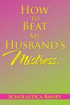 How to Beat My Husband's Mistress.