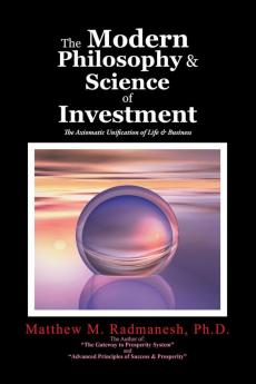 The Modern Philosophy & Science of Investment