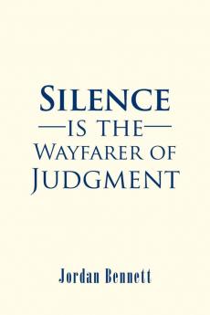 Silence is the Wayfarer of Judgment