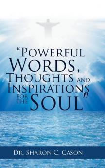 Powerful Words Thoughts and Inspirations for the Soul