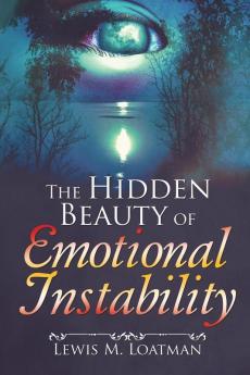 The Hidden Beauty of Emotional Instability