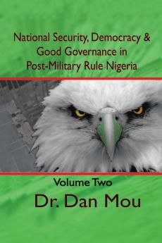 National Security Democracy and Good Governance in Postmilitary-Rule Nigeria Volume Two