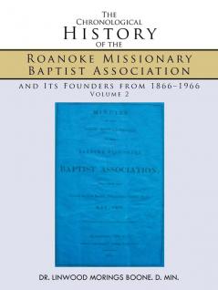 The Chronological History of the Roanoke Missionary Baptist Association and Its Founders from 1866-1966