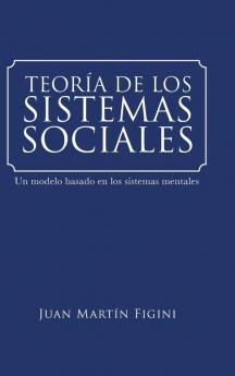 Teoría De Los Sistemas Sociales: Un Modelo Basado En Los Sistemas Mentales (Spanish Edition)