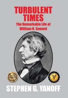 Turbulent Times: The Remarkable Life of William H. Seward