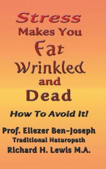 Stress Makes You Fat Wrinkled and Dead