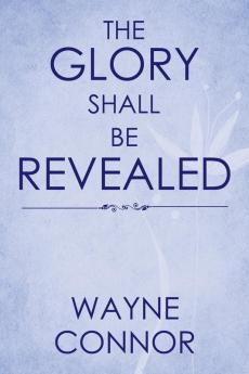 The Glory Shall Be Revealed