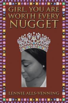 Girl You Are Worth Every Nugget