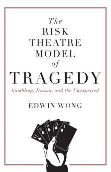 The Risk Theatre Model of Tragedy: Gambling Drama and the Unexpected