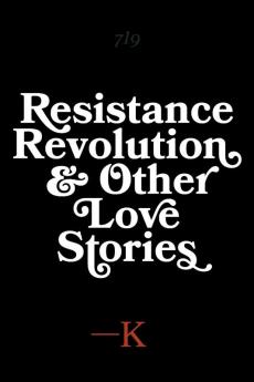 Resistance Revolution and Other Love Stories