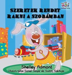 I Love to Keep My Room Clean: Hungarian Language Children's Book (Hungarian Language Bedtime Collection)