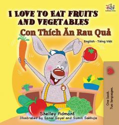 I Love to Eat Fruits and Vegetables (Bilingual Vietnamese Kids Book): Vietnamese book for children (English Vietnamese Bilingual Collection)