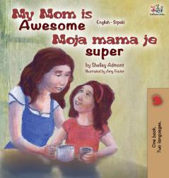 My Mom is Awesome (English Serbian children's book): Serbian book for kids (English Serbian Bilingual Collection)