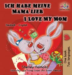 Ich habe meine Mama lieb I Love My Mom (German Kids Book): German English Bilingual Edition (German English Bilingual Collection)