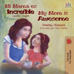 Mi mamá es increíble My Mom is Awesome: Spanish English (Spanish English Bilingual Collection)