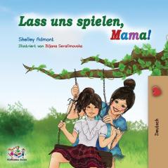 Lass uns spielen Mama!: German Children's Book (German Bedtime Collection)