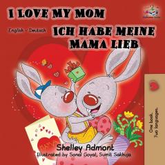 I Love My Mom Ich habe meine Mama lieb: English German Bilingual Book (English German Bilingual Collection)