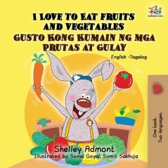 I Love to Eat Fruits and Vegetables Gusto Kong Kumain ng mga Prutas at Gulay: English Tagalog Bilingual Book (English Tagalog Bilingual Collection)