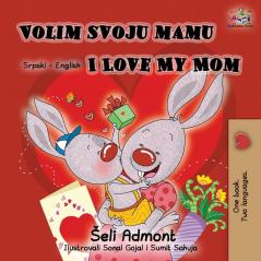 Volim svoju mamu I Love My Mom (Latin Alphabet): Serbian English Bilingual Book (Serbian English Bilingual Collection)