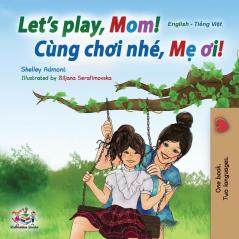 Let's play Mom!: English Vietnamese Bilingual Book (English Vietnamese Bilingual Collection)