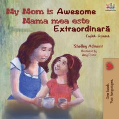 My Mom is Awesome (English Romanian Bilingual Book) (English Romanian Bilingual Collection)