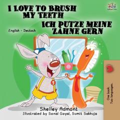 I Love to Brush My Teeth Ich putze meine Zähne gern: English German Bilingual Edition (English German Bilingual Collection)