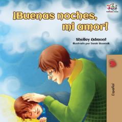 ¡Buenas noches mi amor!: Goodnight My Love! - Spanish edition (Spanish Bedtime Collection)