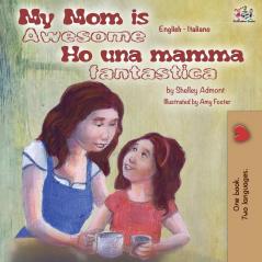 My Mom is Awesome Ho una mamma fantastica: English Italian Bilingual Book (English Italian Bilingual Collection)