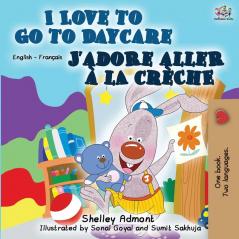 I Love to Go to Daycare J'adore aller à la crèche: English French Bilingual Book (English French Bilingual Collection)