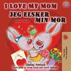 I Love My Mom Jeg elsker min mor: English Danish Bilingual Book (English Danish Bilingual Collection)