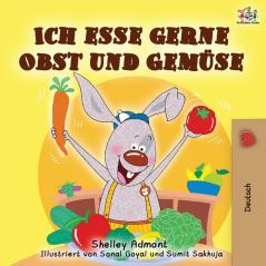 Ich esse gerne Obst und Gemüse: I Love to Eat Fruits and Vegetables - German edition (German Bedtime Collection)