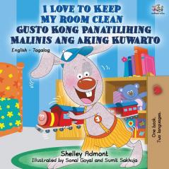 I Love to Keep My Room Clean Gusto Kong Panatilihing Malinis ang Aking Kuwarto: English Tagalog Bilingual Book (English Tagalog Bilingual Collection)