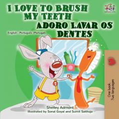 I Love to Brush My Teeth (English Portuguese Bilingual Book - Portugal) (English Portuguese Bilingual Collection - Portugal)