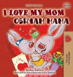 I Love My Mom (English Bulgarian Bilingual Book) (English Bulgarian Bilingual Collection)