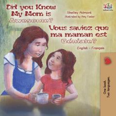 Did You Know My Mom is Awesome? Vous saviez que ma maman est géniale?: English French Bilingual Book (English French Bilingual Collection)