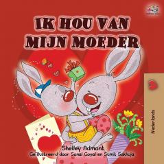 Ik hou van mijn moeder: I Love My Mom - Dutch Edition (Dutch Bedtime Collection)