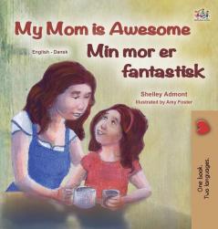 My Mom is Awesome (English Danish Bilingual Children's Book) (English Danish Bilingual Collection)