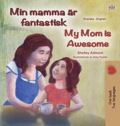 My Mom is Awesome (Swedish English Bilingual Book for Kids) (Swedish English Bilingual Collection)