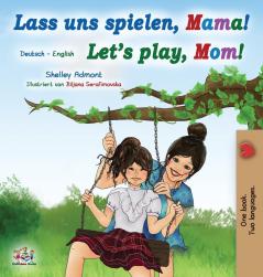 Let's Play Mom! (German English Bilingual Book for Kids) (German English Bilingual Collection)