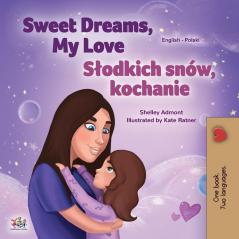 Sweet Dreams My Love (English Polish Bilingual Book for Kids) (English Polish Bilingual Collection)