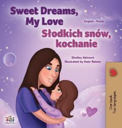 Sweet Dreams My Love (English Polish Bilingual Book for Kids) (English Polish Bilingual Collection)