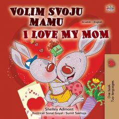 I Love My Mom (Croatian English Bilingual Children's Book) (Croatian English Bilingual Collection)