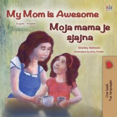 My Mom is Awesome (English Croatian Bilingual Book for Kids) (English Croatian Bilingual Collection)