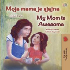 My Mom is Awesome (Croatian English Bilingual Book for Kids) (Croatian English Bilingual Collection)