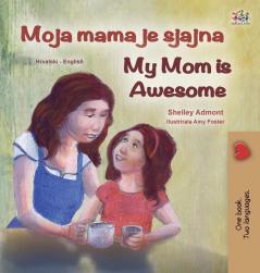 My Mom is Awesome (Croatian English Bilingual Book for Kids) (Croatian English Bilingual Collection)