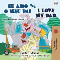 I Love My Dad (Portuguese English Bilingual Book for Kids - Portugal) (Portuguese English Bilingual Collection - Portugal)