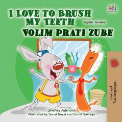 I Love to Brush My Teeth (English Croatian Bilingual Children's Book) (English Croatian Bilingual Collection)