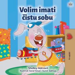 I Love to Keep My Room Clean (Croatian Book for Kids) (Croatian Bedtime Collection)