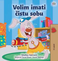 I Love to Keep My Room Clean (Croatian Book for Kids) (Croatian Bedtime Collection)