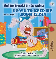 I Love to Keep My Room Clean (Croatian English Bilingual Book for Kids) (Croatian English Bilingual Collection)